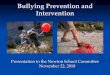 Bullying Prevention and Intervention€¦ · Bullying Prevention and Intervention! Presentation to the Newton School Committee November 22, 2010! 2008 Youth Risk Behavior Survey !