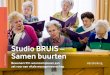 Studio BRUIS – Samen buurtenleidraadlangerzelfstandigwonen.nl/wp-content/...5 1.1 Studio BRUIS – Samen Buurten in vogelvlucht 11 1.2 Voor wie is deze handreiking geschreven? 12