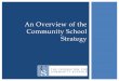 An Overview of the Community School Strategy · Leveraged Resources –community schools leverage existing community investments and resources for students and families. Broader Opportunities