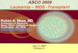 ASCO 2009 Leukemia MDS -Transplant · 2009. 7. 20. · ASCO 2009 Leukemia –MDS -Transplant Ruben A. Mesa, MD Professor of Medicine Mayo Clinic College of Medicine Scottsdale, AZ,