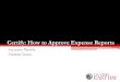 Certify: How to Approve Expense Reports• Bookings for airfare and rental cars completed thru the Certify system or Global Travel or Enterprise must show a credit card number in the