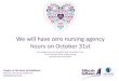 We will have zero nursing agency hours on October 31st€¦ · Standard number of Bank shifts per week varies between 2800-3000 clinical shifts currently Agency requests sits only