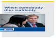 When somebody dies suddenly - Victims Info · you might have a lot of questions as well. This booklet will let you know what decisions you need to make, answer some of your questions