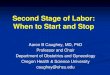 Second Stage of Labor: When to Start and Stop€¦ · Second Stage of Labor Hamilton – 1861 – suggested 2 hours as prolonged second stage Duration of the second stage of labor