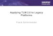 Applying TLM 2.0 to Legacy Platforms - Accelleravideos.accellera.org/tlm20tutorial/pdf/part_6_legacy... · 2013. 2. 26. · – Allows multicore speedup 1G . 100M 10M . 1M 100K 