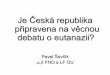 Je Česká republika připravena na věcnou debatu o eutanazii? · Je Česká republika připravena na věcnou debatu o eutanazii? Pavel Ševčík ميرك FNO a LF OU „Pokrok medicíny