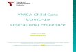 YMCA Child Care COVID-19 Operational Procedure · 10 COVID-19 Parent Information *Provided to Each Parent and/or Guardian • You and your child are required to be screened each day