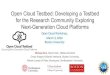 Open Cloud Testbed: Developing a Testbed for the Research ......Open Cloud Testbed: Developing a Testbed for the Research Community Exploring Next-Generation Cloud Platforms Michael