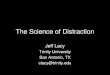 The Science of Distractiontheinnovativelibraryclassroom.weebly.com/.../lacy_distraction_tilc201… · Age of Distraction, 2000. Other suggested readings • Levitin, D. J. The Organized