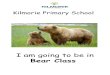 Kilmorie Primary School · I am going to be in Bear Class . The adults in Bear Class are Bethan Teacher Katrina Teaching Assistant Other adults you will see: Liz W Higher Level Teaching