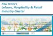 New New Jersey’s Leisure, Hospitality & Retail Industry Cluster · 2018. 5. 3. · LEISURE, HOSPITALITY & RETAIL: Background Whether you are out for a meal, buying jeans or down