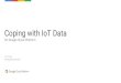Coping with IoT Data · 7/19/2016  · Coping with IoT Data On Google Cloud Platform. Jen Tong Developer Advocate Google Cloud Platform @MimmingCodes mimming.com. Agenda IoT Data