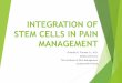 INTEGRATION OF STEM CELLS IN PAIN MANAGEMENT€¦ · Severe degenerative disc disease is associated with two fold increase in chronic low back pain. ... evidence of spinal stenosis