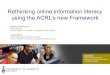 Rethinking online information literacy using the ACRL’s new … · 2016. 5. 5. · Rethinking online information literacy using the ACRL’s new Framework Jenaya Webb Public Services