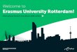 Welcome to Erasmus University Rotterdam! · Student organisations 21 Religious and multicultural associations 22 ... There are several online platform connecting students and accommodation