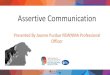 Assertive Communication...Assertive communication means being okay with saying exactly what you want, but doing it in such a way that it doesn’t hurt the other person’s feelings