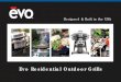 Evo Residential Outdoor Grills - cdn.shocho.co · fry. Indirectly, you can use pots or pans to boil, braise, poach or steam. Unforgettable Gatherings R. Model# 10-0021 Quality Craftsmanship