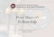 Post-Master’s Fellowship · 2019. 8. 12. · 1) Complete the IJRD. Post Master's Fellowship screener. For the screener, you will upload your resume, unofficial transcripts, and