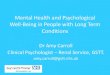Mental Health and Psychological Well-Being in People with ... · Mental Health and Psychological Well-Being in People with Long Term Conditions Dr Amy Carroll Clinical Psychologist
