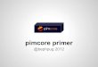 pimcore primer - PHP UserGroup Berlin...pimcore Since 2010 OpenSource / BSD license Austrian company elements.at ExtJS backend Zend Framework 1 based Features Responsive UI WYSIWYG,