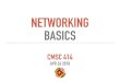 New NETWORKING BASICS - University Of Maryland · 2018. 4. 26. · NETWORKING BASICS CMSC 414 APR 26 2018. WHY DOES THE INTERNET WORK? 1. PROTOCOLS Agreements on how to communicate