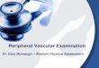 Peripheral Vascular Examination Peripheral Vascular Examination ... ¢â‚¬¢Arterial pulses are palpable