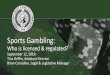 Sports Gambling: Presentation Title - wsgc.wa.gov · Brick-n-mortar, website, mobile app. Review internal & external info to set lines/odds. Move lines/odds based on wagering activity