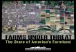 FARMS UNDER THREAT · FARMS UNDER THREAT: THE STATE OF AMERICA’S FARMLAND v Executive Summary WITH KEY FINDINGS AND RECOMMENDATIONS T he United States is …