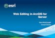 Web Editing in ArcGIS for Server · From simple sketching to sophisticated web editing. 1 What is a Feature Service? ... Editing Widgets in ArcGIS Web Mapping APIs Template Picker