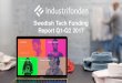 Swedish Tech Funding Report Q1-Q2 2017 - Industrifonden · Swedish Tech Funding Report Q1-Q2 2017. Industrifonden is a Nordic evergreen venture capital investor with $500M in assets,