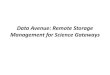 Data Avenue: Remote Storage Management for Science Gateways · way as aliases (see Evaluation section) • Aliases can be created for any remote file on any storage that Data Avenue