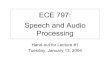 ECE 797: Speech and Audio Processingibruce/courses/ECE797_lecture1.pdf · d3(J) Vowels Center Back Diphthongs al (Y) aU (W) PHONEMES Semi-Vowels Consonants Whispers Liguids Nasals