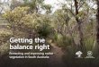 Getting the balance right · 2017. 10. 25. · Getting the balance right Since European settlement our native vegetation has been under pressure, firstly as an essential resource