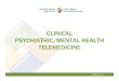 Clinical Psychiatric Mental Health Telemedicine PSYCHIATRIC/MENTAL HEALTH TELEMEDICINE. PSYCHIATRIC