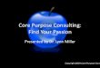 Core Purpose Consulting: Find Your Passionagri.nv.gov/uploadedFiles/nutritionnvgov/Content/Programs... · 2019. 2. 26. · How to Find Your “WHY” 1. Work hard 2. Adding value
