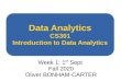 Data Analytics€¦ · Data Analytics CS301 Introduction to Data Analytics Week 1: 1st Sept Fall 2020 Oliver BONHAM-CARTER. Data Data Data Data Data Data Data Data Analytics CMPSC*301