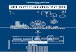 #Lombardia 2030Lombardia is going through a historic moment of great importanceand of great change. Indeed, if on the one hand it remains the national leader in the development and