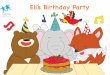 Eli’s Birthday Party · birthday to me! Page 4 It was a bright and sunny day. Eli jumped out of bed, swung his arms up in joy and yelled “Happy birthday to me!” Eli was very