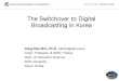 The Switchover to Digital Broadcasting in Korea May 2007 The Digital Switchover Trial Service Promotion