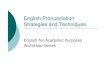 English Pronunciation Strategies and Techniques · Pronunciation Class Pronunciation Strategies and Techniques for English Language Learners AL 73003 - Section 01: Pronounc Strats&Techs