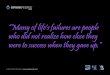 “Many of life's failures are people who did not realize ... · A SWIFT KICK IN THE PANTS - “People often say that motivation doesn't last. Well, neither does bathing - that's