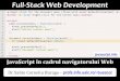 Full-Stack Web Developmentbusaco/teach/courses/staw/presentations/... · JerryScript (destinat IoT –JS Foundation) SpiderMonkey (Firefox, SpiderNode –Mozilla) Rhino (implementare