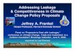 Addressing Leakage & Competitiveness in Climate Change Policy … · 2008. 6. 9. · Addressing Leakage & Competitiveness in Climate Change Policy Proposals Jeffrey A. Frankel Harpel