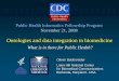 What is in there for Public Health? · 2008/11/21  · Ontologies and data integration in biomedicine What is in there for Public Health? Olivier Bodenreider Lister Hill National