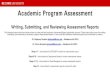 Academic Program Assessment · Academic Program Assessment Writing, Submitting, and Reviewing Assessment Reports The following instructions have been written to assist with the Academic