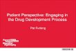 Patient Perspective: Engaging in the Drug Development Process - 01 Furlong.pdf · Patient Perspective: Engaging in the Drug Development Process Pat Furlong. X-linked, pediatric neuromuscular