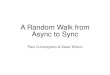 A Random Walk from Async to Sync - USC Viterbiee.usc.edu/async2015/web/.../2015/03/paulsteev_async2015_v07_relea… · Async to Sync Paul Cunningham & Steev Wilcox . T hank You Ivan
