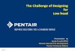 The Challenge of Designing for Low head...Presentation by Jacob Arnold (MSc) Director Research & Development Pentair Fairbanks Nijhuis The Challenge of Designing for Low head PENTAIR