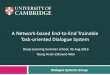 A Network-based End-to-End Trainable Task-oriented ...€¦ · Dialogue Systems Group A Network-based End-to-End Trainable Task-oriented Dialogue System Deep Learning Summer school,