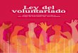 Ley del voluntariado · 2016. 12. 13. · LEY DEL VOLUNTARIADO 4 El Presidente de la Comunidad Autónoma de La Rioja Sepan todos los ciudadanos que la Diputación General de La Rioja